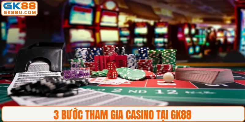3 bước tham gia Casino tại GK88