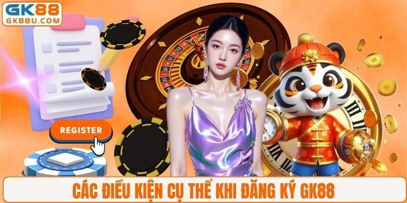 Các điều kiện cụ thể khi đăng ký GK88