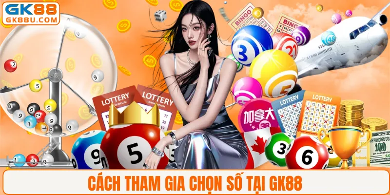Cách tham gia chọn số tại GK88