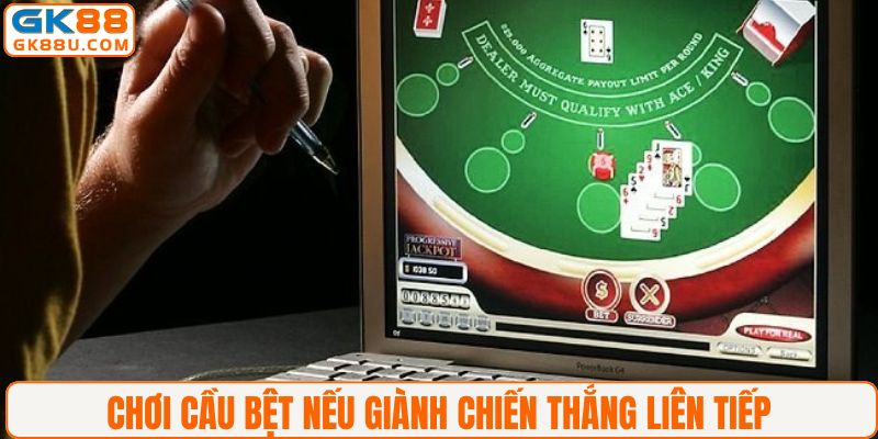 Chơi cầu bệt nếu giành chiến thắng liên tiếp