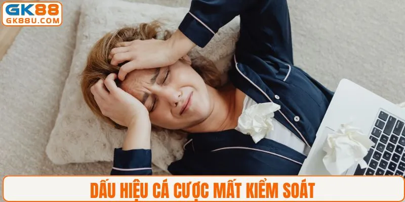 Dấu hiệu cược mất kiểm soát