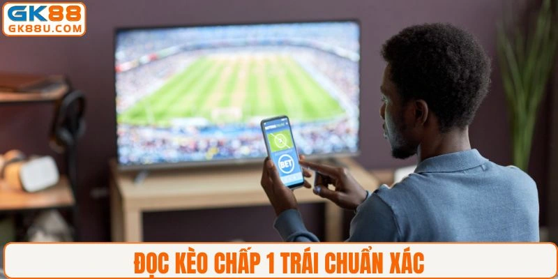 Đọc kèo chấp 1 trái trong cá cược bóng đá