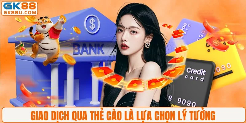 Giao dịch qua thẻ cào là lựa chọn lý tưởng