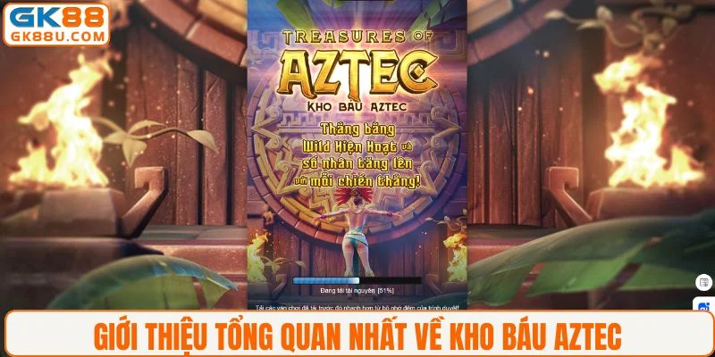 Giới thiệu tổng quan nhất về kho báu Aztec