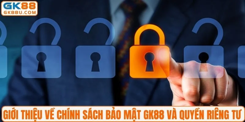 Giới thiệu về chính sách bảo mật GK88 và quyền riêng tư