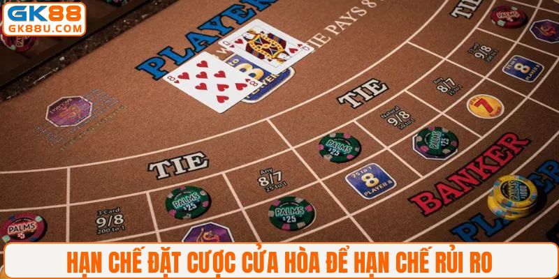 Hạn chế đặt cược cửa hòa để hạn chế rủi ro