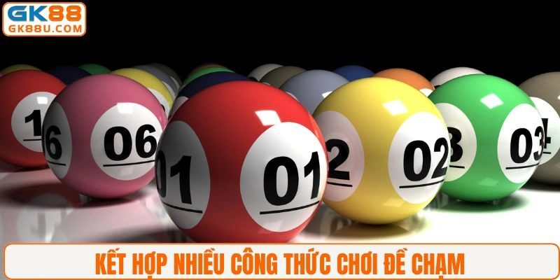 Kết hợp nhiều công thức chơi đề chạm
