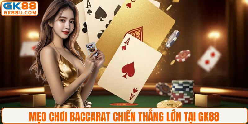Mẹo chơi baccarat chiến thắng lớn tại GK88