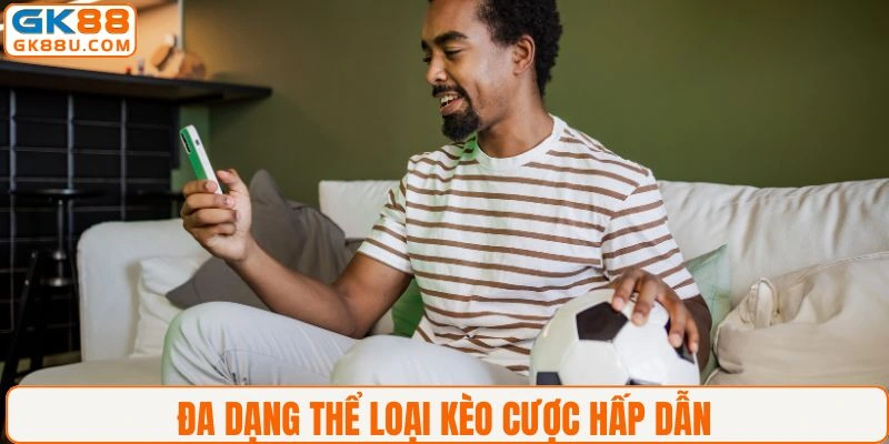 Một số thể loại hấp dẫn trong kèo cá cược