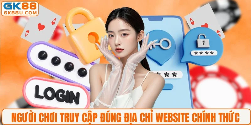 Người chơi truy cập đúng địa chỉ website chính thức