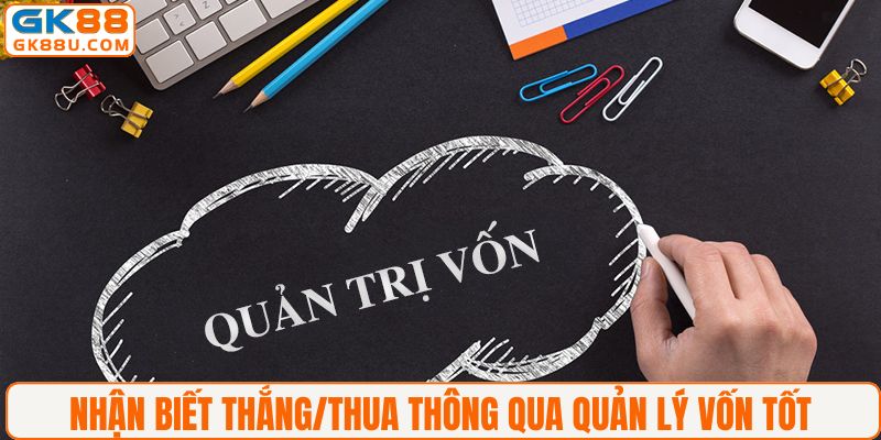 Nhận biết thắng/thua thông qua quản lý vốn tốt