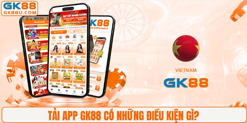 Tải app GK88 có những điều kiện gì?