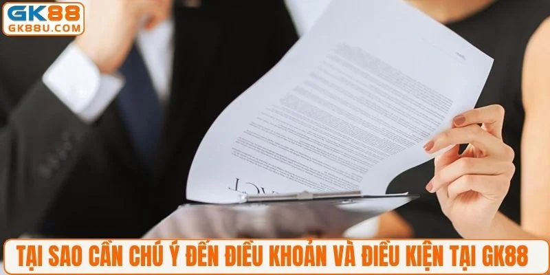 Tại sao cần chú ý đến điều khoản và điều kiện tại GK88