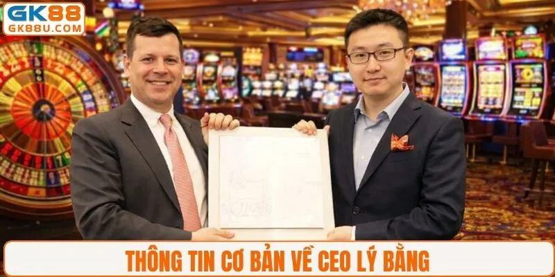 Thông tin cơ bản về CEO GK88 Lý Bằng