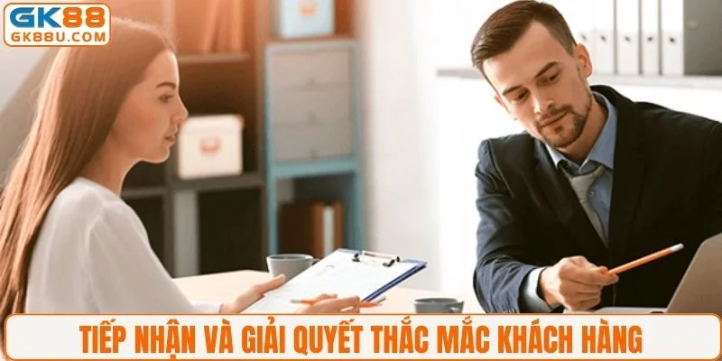 Tiếp nhận và giải quyết thắc mắc khách hàng